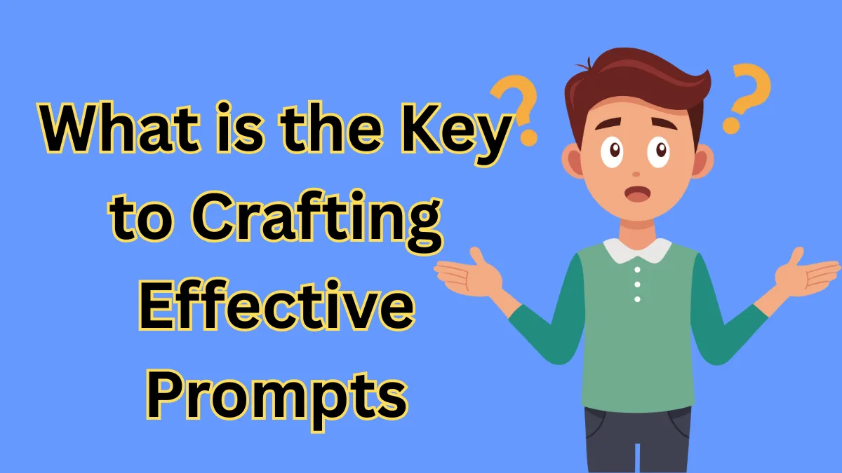 What is the Key to Crafting Effective Prompts?