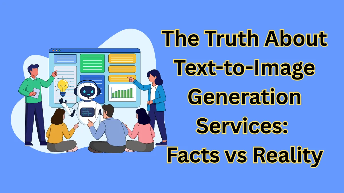 What is True About Using Text-to-Image Generation Services: Complete Facts and Reality